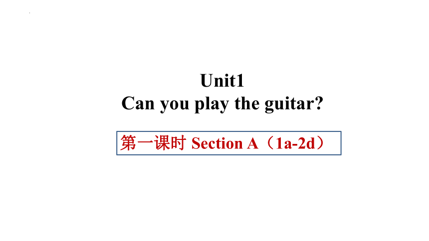 Unit 1 Can you play the guitar  Section A1a-2d课件＋音频人(共27张PPT)教版七年级下册