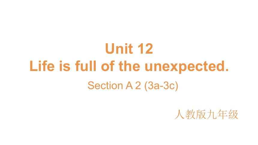 Unit 12 Life is full of the unexpected Section A-2(3a-3c) 课件(共35张PPT)