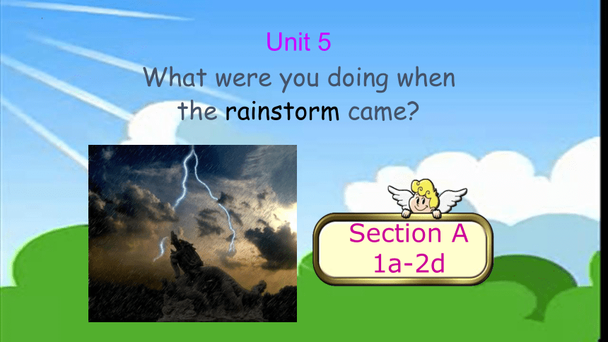 Unit 5 What were you doing when the rainstorm came  Section A 1a-2d课件(共27张PPT)