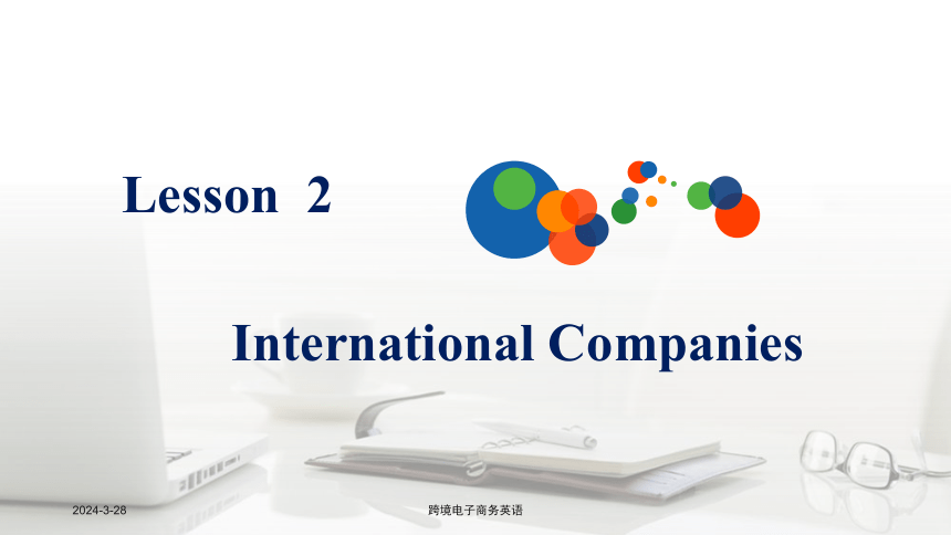 Lesson 2International Companies 课件(共53张PPT）- 《跨境电子商务英语》同步教学（重庆大学·2022）