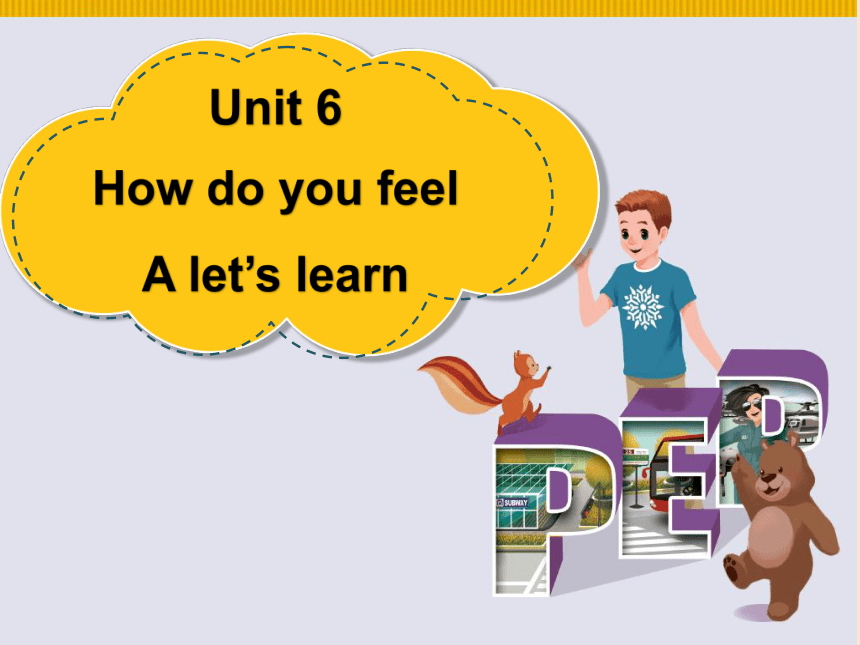 Unit 6 How do you feel?  Part A Let's learn 课件(共22张PPT)