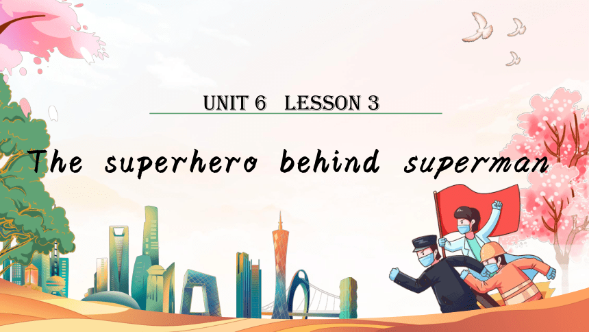 北师大版（2019）必修 第二册Unit 6 The admirable Lesson 3 The Superhero Behind Superman课件(共17张PPT)