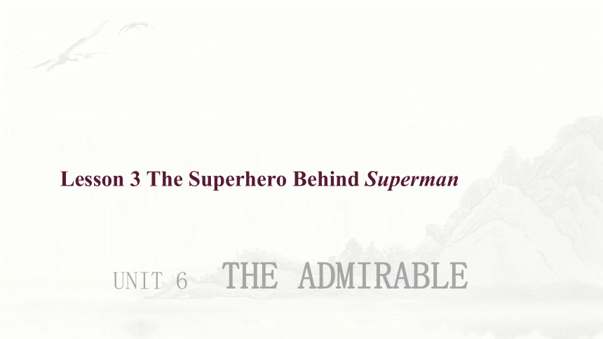 北师大版（2019）必修 第二册Unit 6 The admirable Lesson 3 The Superhero Behind Superman课件(共24张PPT)