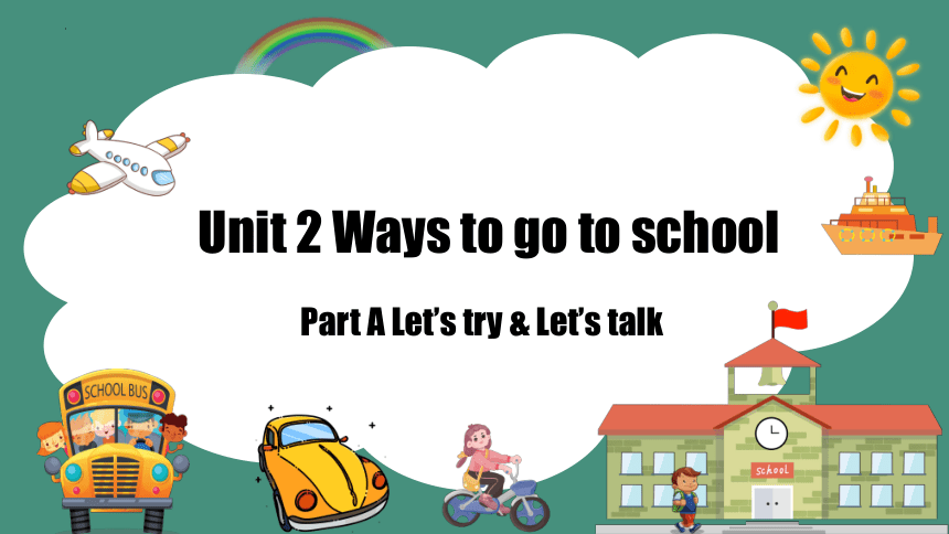 Unit 2 Ways to go to school Part A Let’s try & Let’s talk课件(共43张PPT)