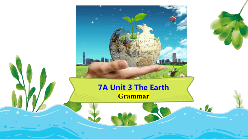 Unit 3 The Earth Grammar 课件(共35张PPT)牛津深圳版英语七年级上册