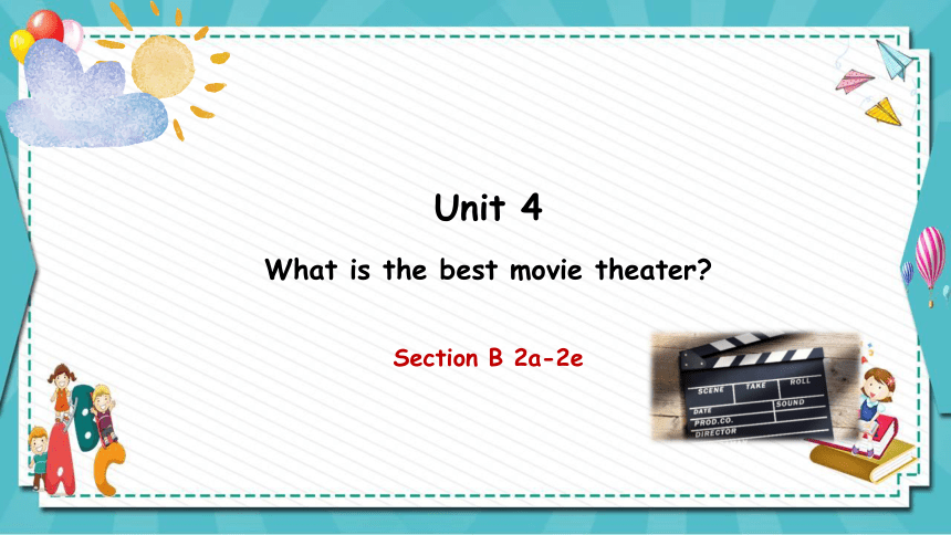 Unit4 What's the best movie theater Section B 2a-2e课件 (共23张PPT)人教新目标Go For It八年级英语上册