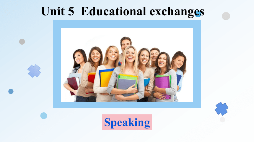 Unit  5  Educational exchanges Speaking课件（牛津深圳版八年级上册）