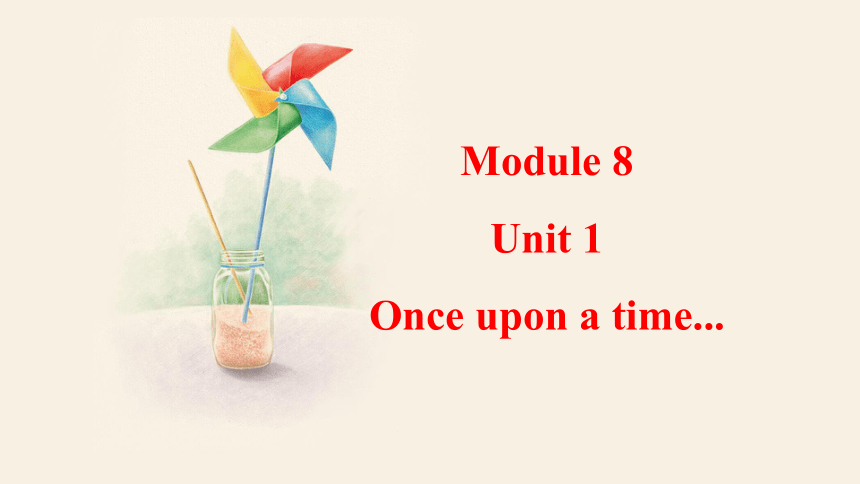 Module 8 Story time Unit 1 Once upon a time 课件 +嵌入音频(共35张PPT)
