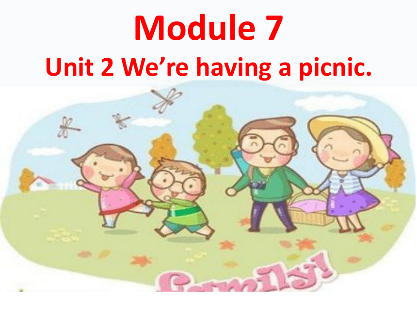 Module 7  Unit 1   We’re having a picnic   课件（共20张PPT）