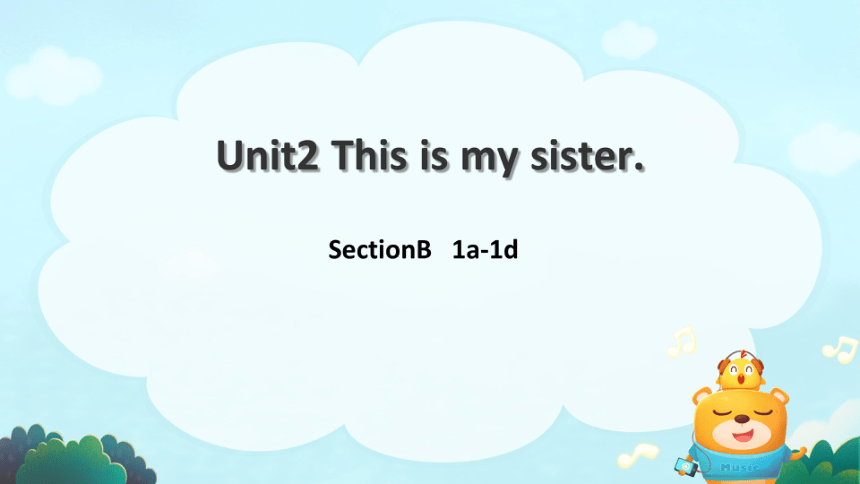 Unit2 This is my sister. SectionB 1a-1d 课件(希沃版＋PPT图片版）新目标七上