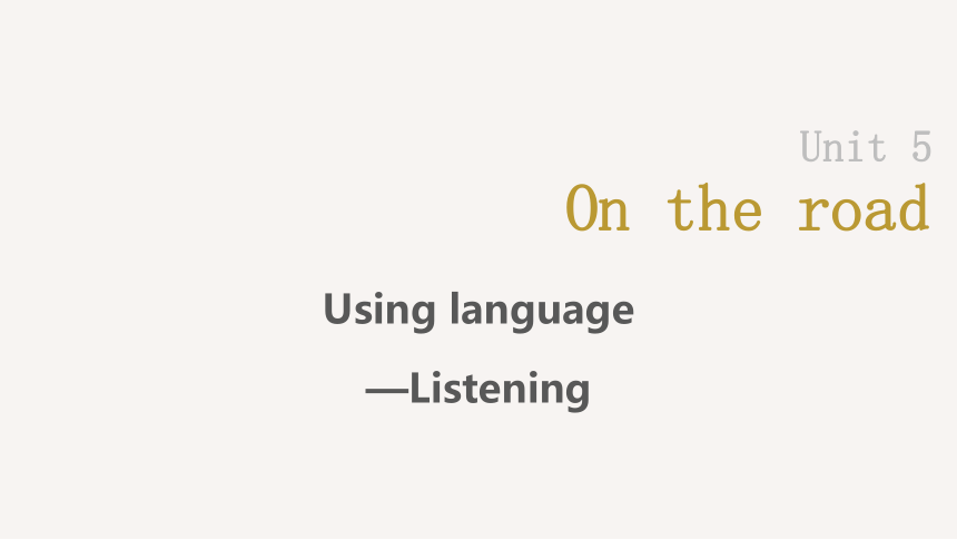外研版（2019）必修 第二册Unit 5 On the roadUsing language—Listening 课件（20张）