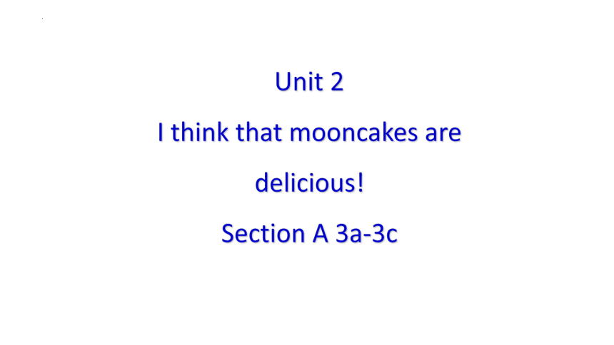 Unit 2 I think that mooncakes are delicious!  SectionA 3a-3c reading 课件  (共29张PPT)