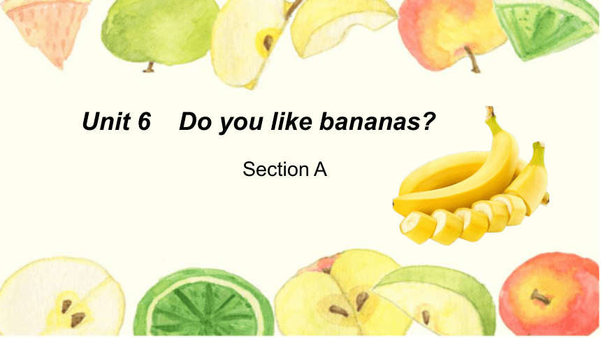 Unit 6 Do you like bananas  Section A课件(共36张PPT)+内嵌音频