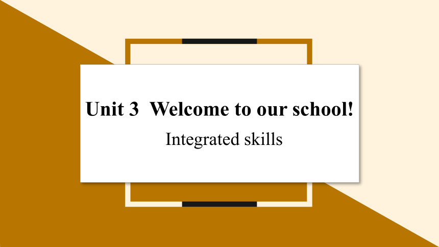 Unit 3 Welcome to our school Period 4 Integrated skills.课件（26张PPT，无音频）