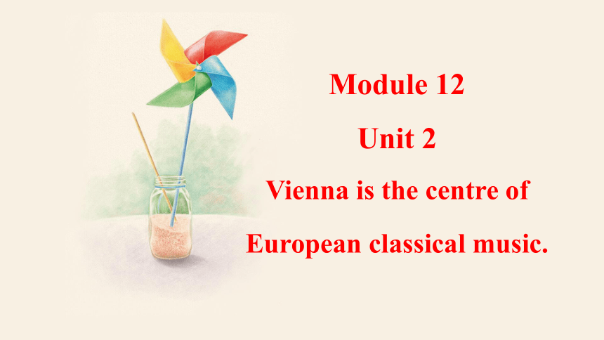 Module 12 Unit 2 Vienna is the centre of European classical music.  课件(共26张PPT)