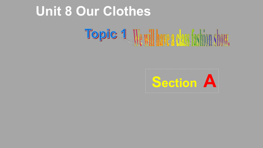 仁爱科普版八年级下册Unit8 Our Clothes Topic1 Section A课件(共30张PPT，内嵌音频)