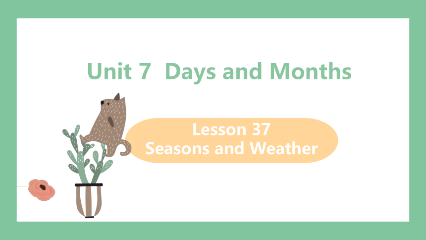 Unit 7 Days and Months Lesson 37 Seasons and Weather冀教英语七年级上册课件（共28张PPT，内嵌音频）