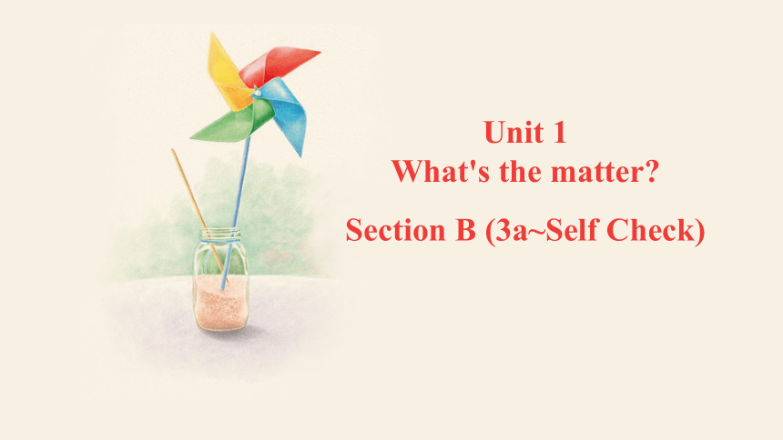 Unit 1 What's the matter? Section B (3a~Self Check)  课件 (共16张PPT)2023-2024学年人教版英语八年级下册