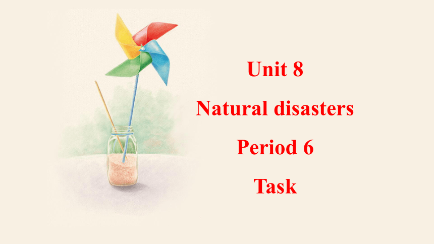 Unit 8  Natural disasters  Period 6 Task  课件（17张PPT，内嵌视频）2023-2024学年牛津译林版英语八年级上册
