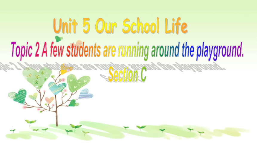 Unit 5 Topic 2 A few students are running around the playground Section C 课件(共20张PPT)