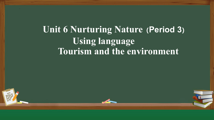 外研版（2019）选择性必修第一册  Unit 6 Nurturing Nature  Using language课件(共28张PPT，内嵌音频)