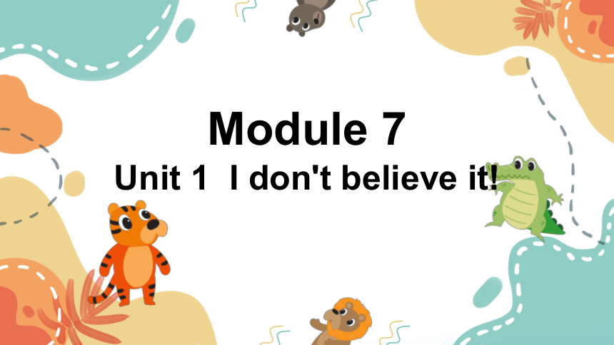 Module 7 Unit 1  I don't believe it!课件(共29张PPT)