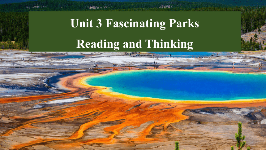 人教版（2019）选择性必修 第一册Unit 3 Fascinating Parks Reading and Thinking课件(共29张PPT)