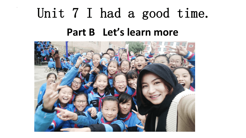 Unit 7 I had a good time Part B Let's learn more 课件（共22张PPT）