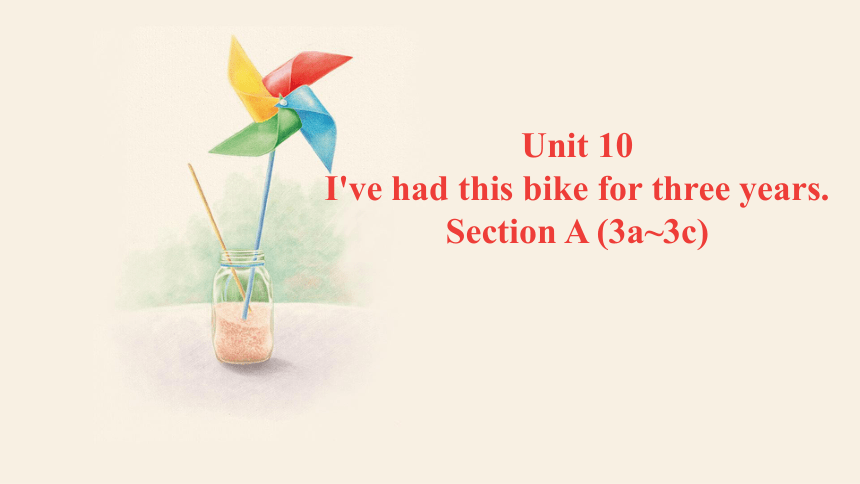Unit 10 I've had this bike for three years. Section A (3a~3c)  课件 (共24张PPT)