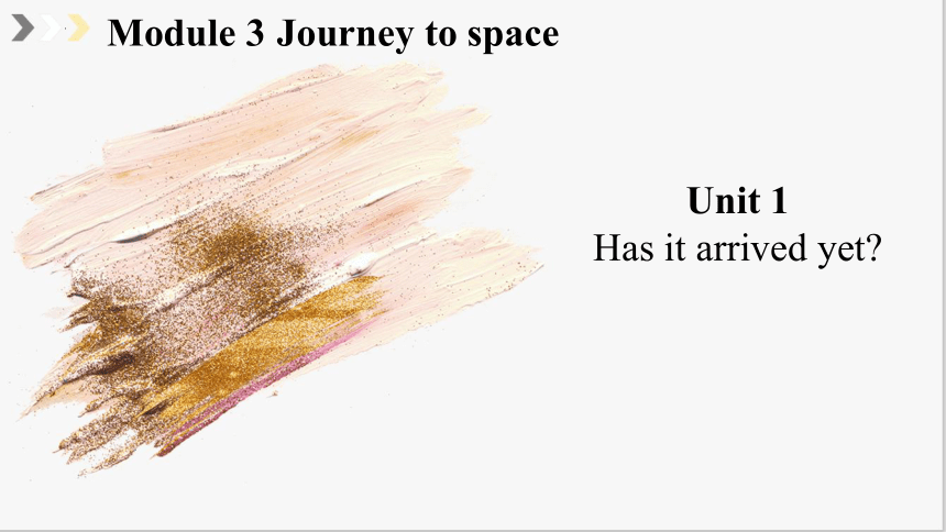 Module 3  Journey to space Unit 1 Has it arrived yet?课件(共53张PPT)+内嵌音视频