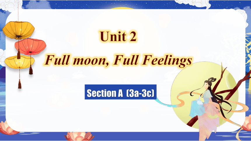 Unit 2 Full moon, Full Feelings Section A  (3a-3c) 课件(共18张PPT)+内嵌视频