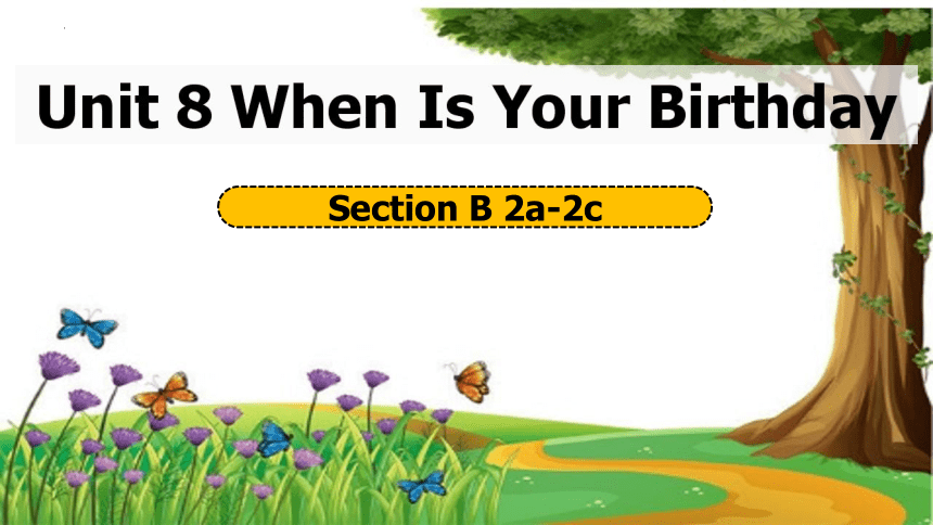 Unit 8 When is your birthday Section B2a-2c课件(共21张PPT)人教新目标七年级上册