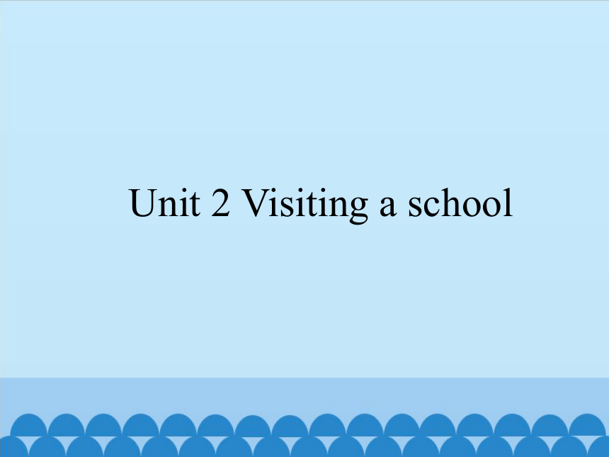 Unit2 Visiting a school  课件（共15张PPT）