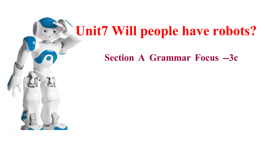 Unit 7  Will people have robots Section A Grammar Focus—3c课件(共20张PPT)人教版八年级英语上册