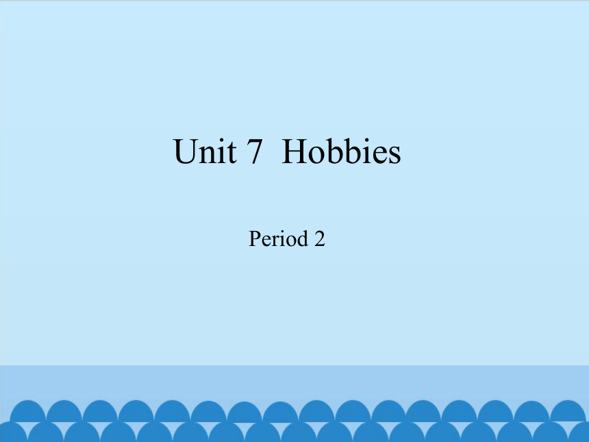 Module 3 My colourful life. Unit 7  Hobbies period 2  课件（共14张PPT）