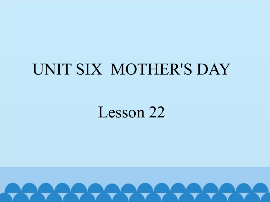 Unit 6 Mother's Day Lesson 22 课件(共10张PPT)