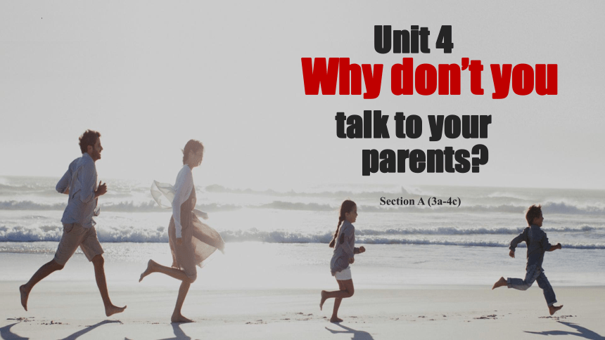 Unit 4 Why don’t you talk to your parents Section A (3a-4c)课件(共52张PPT ...