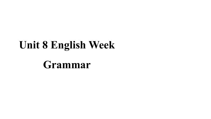 Module 4 School life Unit  8  English Week Grammar语法 课件 (共23张PPT) 牛津深圳版英语八年级上册