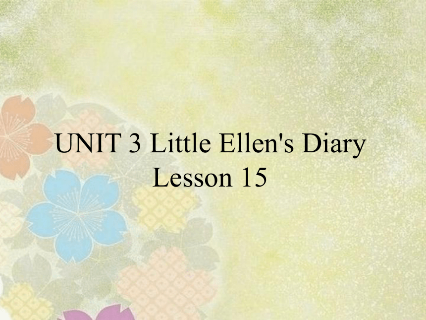 Unit 3 Little Ellen's diary  lesson 15   课件(共20张PPT)