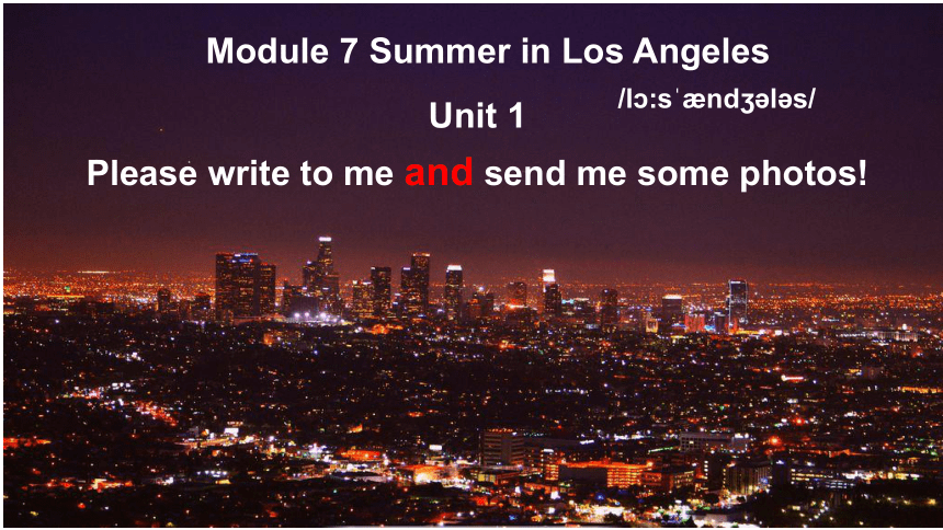 Module 7 Summer in Los Angeles Unit 1 Please write to me and send me some photos!课件(共64张PPT)外研版八年级英语