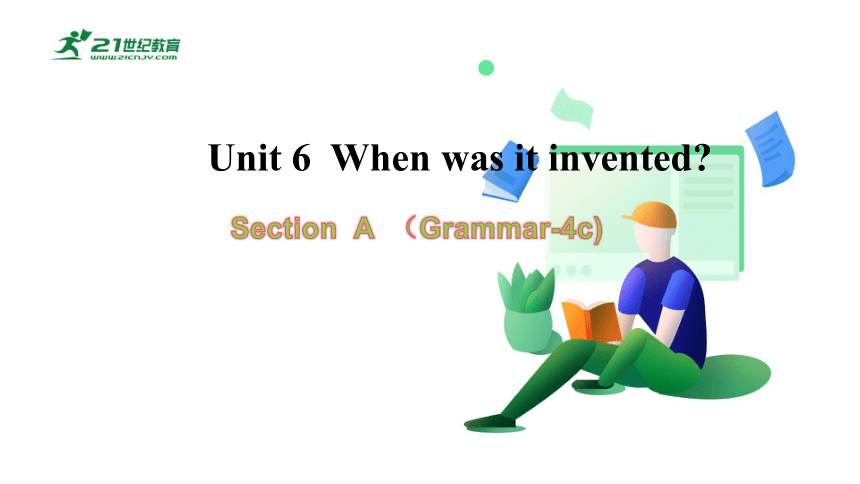 【新课标】Unit 6 SectionA(Grammar-4c)课件（新目标九年级Unit 6  When was it invented )