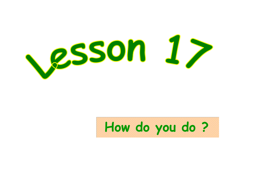 新概念英语第一册Lesson 17 How do you do? 课件