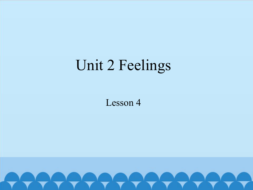 Unit 2 Feelings  Lesson 4    Again, please!  课件(共13张PPT)