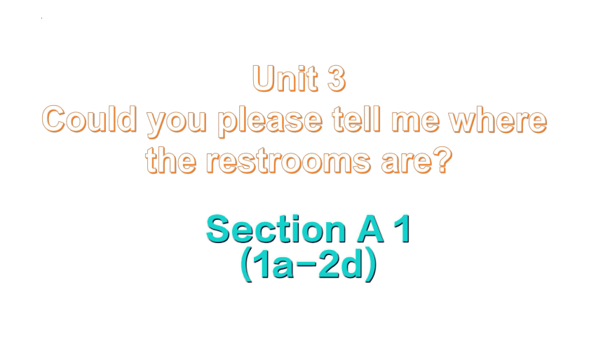 Unit 3 Could you please tell me where the restrooms are? Section A 2a-2d 课件 +嵌入音频(共17张PPT)