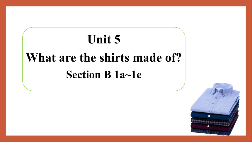 Unit 5 What are the shirts made of? Section B 1a-1e 课件(共33张PPT)