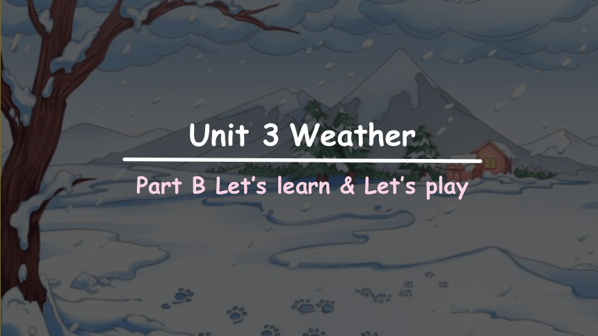 Unit 3 Weather Part B Let’s learn & Let’s play 课件(共36张PPT)