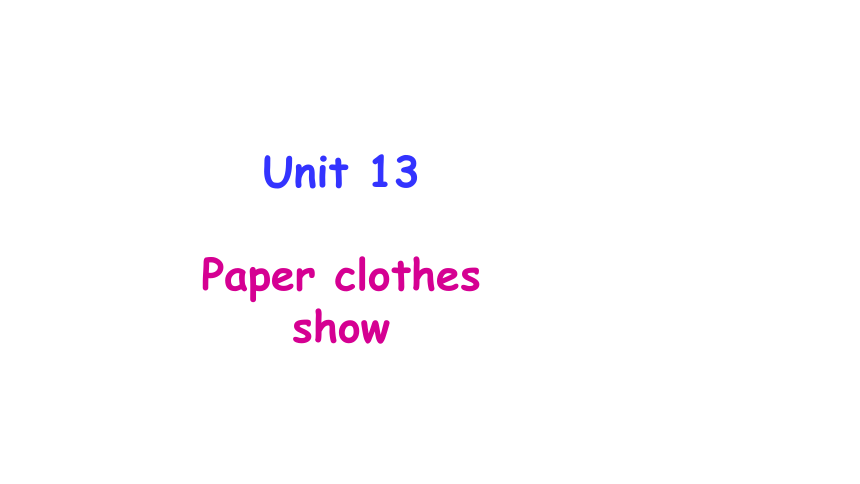 Unit13 Paper clothes show 第二课时课件