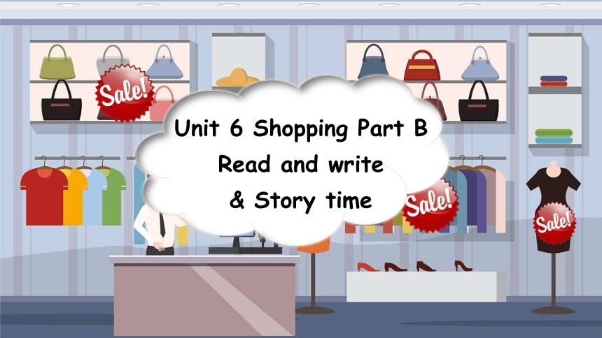 Unit 6 Shopping Part B Read and write & Story time课件(共34张PPT)