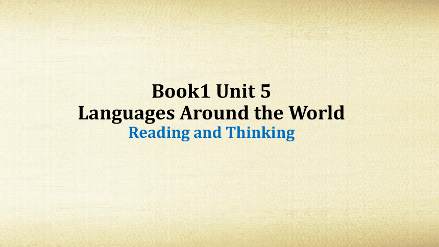 人教版（2019）必修第一册Unit 5 Languages Around the World Reading and Thinking（共28张ppt）