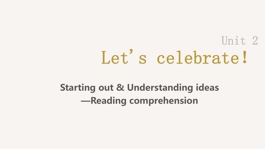 外研版（2019）必修 第二册Unit 2 Let's celebrate! Starting out & Understanding ideas课件(共34张PPT)